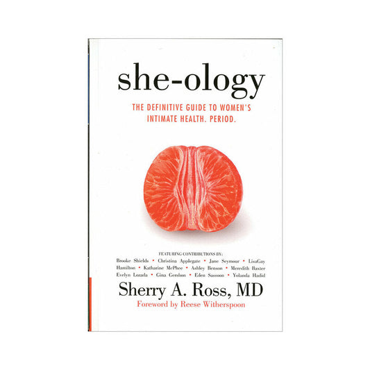 She-ology: The Definitive Guide to Women''s Intimate Health, Period.